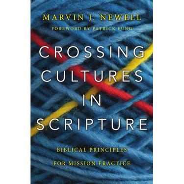 Crossing Cultures in Scripture: Biblical Principles for Mission Practice