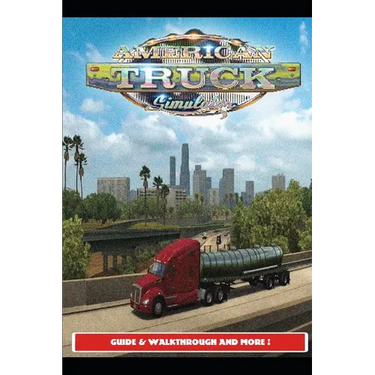 American Truck Simulator Guide & Walkthrough and MORE !