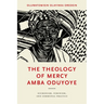 The Theology of Mercy Amba Oduyoye: Ecumenism, Feminism, and Communal Practice