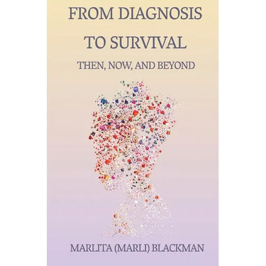 From Diagnosis to Survival Then, Now, and Beyond: A Journey of Faith, Humor, and Healing