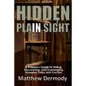 Hidden In Plain Sight: A Prepper's Guide to Hiding, Discovering, and Scavenging Diversion Safes and Caches
