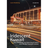 Iridescent Kuwait: Petro-Modernity and Urban Visual Culture Since the Mid-Twentieth Century