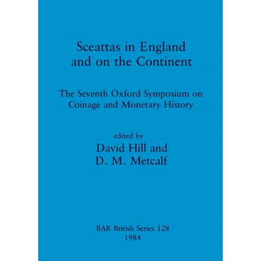 Sceattas in England and on the Continent: The Seventh Oxford Symposium on Coinage and Monetary History