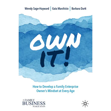 Own It!: How to Develop a Family Enterprise Owner's Mindset at Every Age