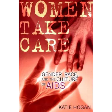 Women Take Care: Gender, Race, and the Culture of AIDS