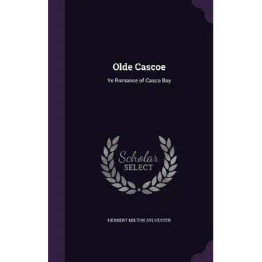 Olde Cascoe: Ye Romance of Casco Bay