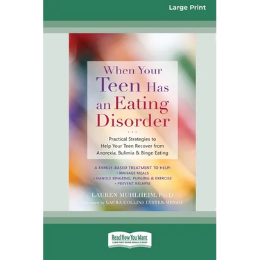 When Your Teen Has an Eating Disorder: Practical Strategies to Help Your Teen Recover from Anorexia, Bulimia, and Binge Eating (16pt Large Print Editi