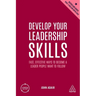 Develop Your Leadership Skills: Fast, Effective Ways to Become a Leader People Want to Follow