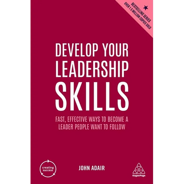 Develop Your Leadership Skills: Fast, Effective Ways to Become a Leader People Want to Follow