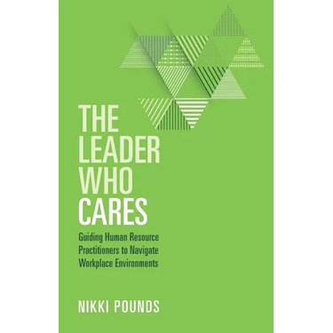 The Leader Who Cares: Guiding Human Resource Practitioners to Navigate Workplace Environments