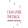 I Ran Over The Duck
