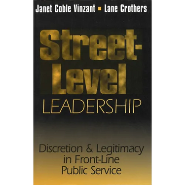 Street-Level Leadership: Discretion and Legitimacy in Front-Line Public Service