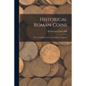 Historical Roman Coins; From the Earliest Times to the Reign of Augustus