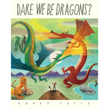 Dare We Be Dragons?