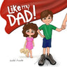 Like my Dad!: Ages 1-6 Children's book for dad Father's Day Gifts from Kids Family Life
