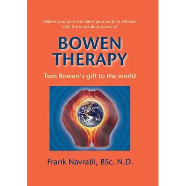 Bowen Therapy: Tom Bowen´s Gift to the World