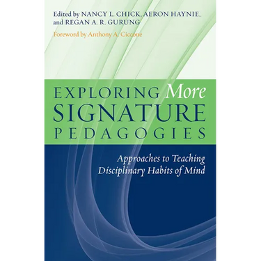 Exploring More Signature Pedagogies: Approaches to Teaching Disciplinary Habits of Mind