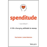 Spenditude: A Life-Changing Attitude to Money
