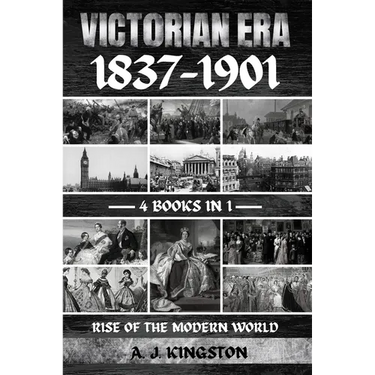 Victorian Era 1837-1901: Rise Of The Modern World
