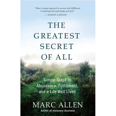 The Greatest Secret of All: Moving Beyond Abundance to a Life of True Fulfillment