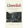 Unveiled: A First-Century Narrative Of John's Revelation