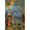 Waking, Dreaming, Being: Self and Consciousness in Neuroscience, Meditation, and Philosophy