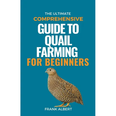 The Ultimate Comprehensive Guide To Quail Farming For Beginners