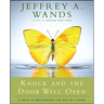 Knock and the Door Will Open: 6 Keys to Mastering the Art of Living