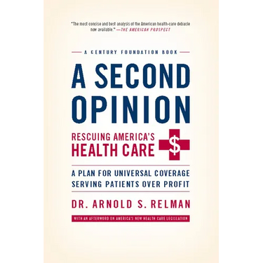 A Second Opinion: Rescuing America's Health Care: A Plan for Universal Coverage Serving Patients Over Profit