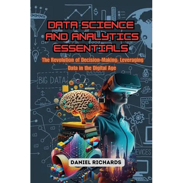 Data Science and Analytics Essentials: The Revolution of Decision-Making: Leveraging Data in the Digital Age