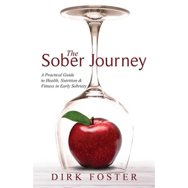 The Sober Journey: A Practical Guide to Health, Nutrition and Fitness in Early Sobriety