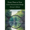 From Then To Now: Calvin's Hermeneutical Bridge