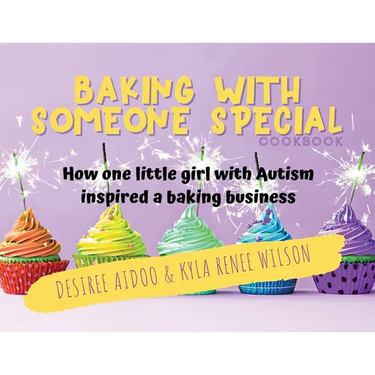 Baking With Someone Special Cookbook: How One Little Girl With Autism Inspired A Baking Business