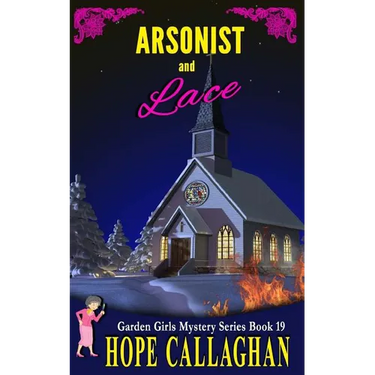 Arsonist and Lace: A Garden Girls Cozy Mystery