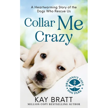 Collar Me Crazy: Heartwarming Stories of the Dogs Who Rescue Us!