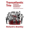 Transatlantic Trio: Empiricism, Evangelicalism, Romanticism: Essays and Reviews, 1974-2017