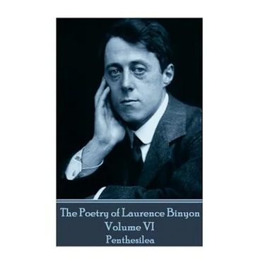 The Poetry of Laurence Binyon - Volume VI: Penthesilea