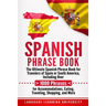 Spanish Phrase Book: The Ultimate Spanish Phrase Book for Travelers of Spain or South America, Including Over 1000 Phrases for Accommodatio