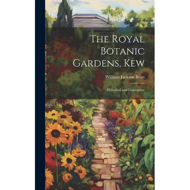 The Royal Botanic Gardens, Kew: Historical and Descriptive