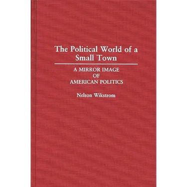 The Political World of a Small Town: A Mirror Image of American Politics