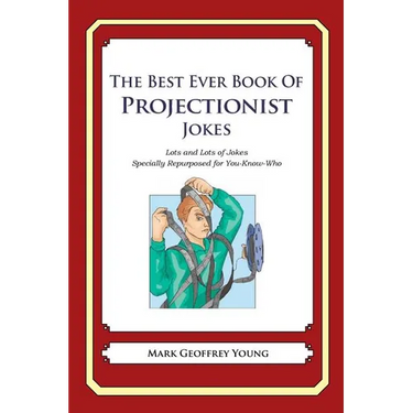 The Best Ever Book of Projectionist Jokes: Lots and Lots of Jokes Specially Repurposed for You-Know-Who