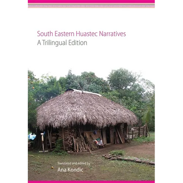 South Eastern Huastec Narratives: A Trilingual Edition