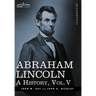 Abraham Lincoln: A History, Vol.V (in 10 Volumes)
