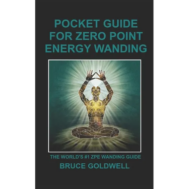 Pocket Guide for Zero Point Energy Wanding: The World's #1 ZPE Wanding Guide