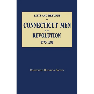 Lists and Returns of Connecticut Men in the Revolution, 1775-1783