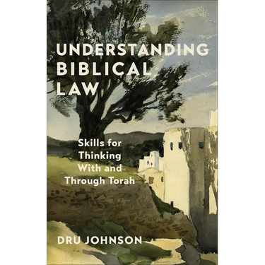 Understanding Biblical Law: Skills for Thinking with and Through Torah