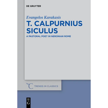 T. Calpurnius Siculus: A Pastoral Poet in Neronian Rome