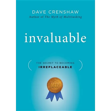 Invaluable: The Secret to Becoming Irreplaceable