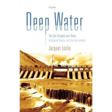 Deep Water: The Epic Struggle Over Dams, Displaced People, and the Environment