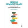 Creating Community Health: Interventions for Sustainable Healthcare